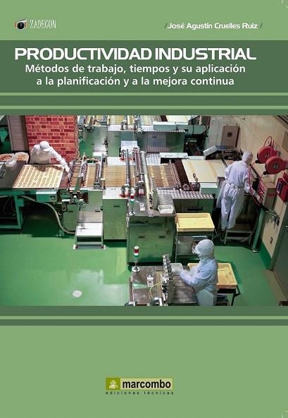 PRODUCTIVIDAD INDUSTRIAL: METODOS DE TRABAJO, TIEMPOS Y SU APLICACIÓN A LA PLANI | 9788426718785 | CRUELLES, JOSE AGUSTIN | Llibreria La Gralla | Llibreria online de Granollers