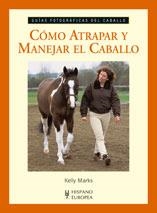 COMO ATRAPAR Y MANEJAR EL CABALLO | 9788425518003 | MARKS, KELLY | Llibreria La Gralla | Llibreria online de Granollers