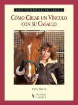 COMO CREAR UN VINCULO CON SU CABALLO (GUIAS FOTOGRAFICAS DEL CABALLO) | 9788425518591 | MARKS, KELLY | Llibreria La Gralla | Llibreria online de Granollers