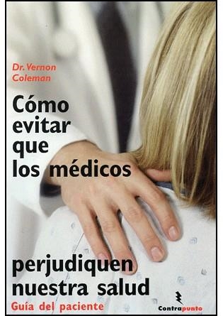 COMO EVITAR QUE LOS MEDICOS PERJUDIQUEN NUESTRA SALUD | 9788496194960 | COLEMAN, VERNON DR. | Llibreria La Gralla | Llibreria online de Granollers