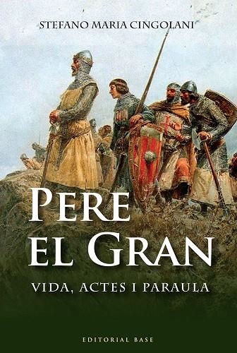 PERE EL GRAN. VIDA ACTES I PARAULA | 9788492437757 | CINGOLANI, STEFANO MARIA | Llibreria La Gralla | Llibreria online de Granollers