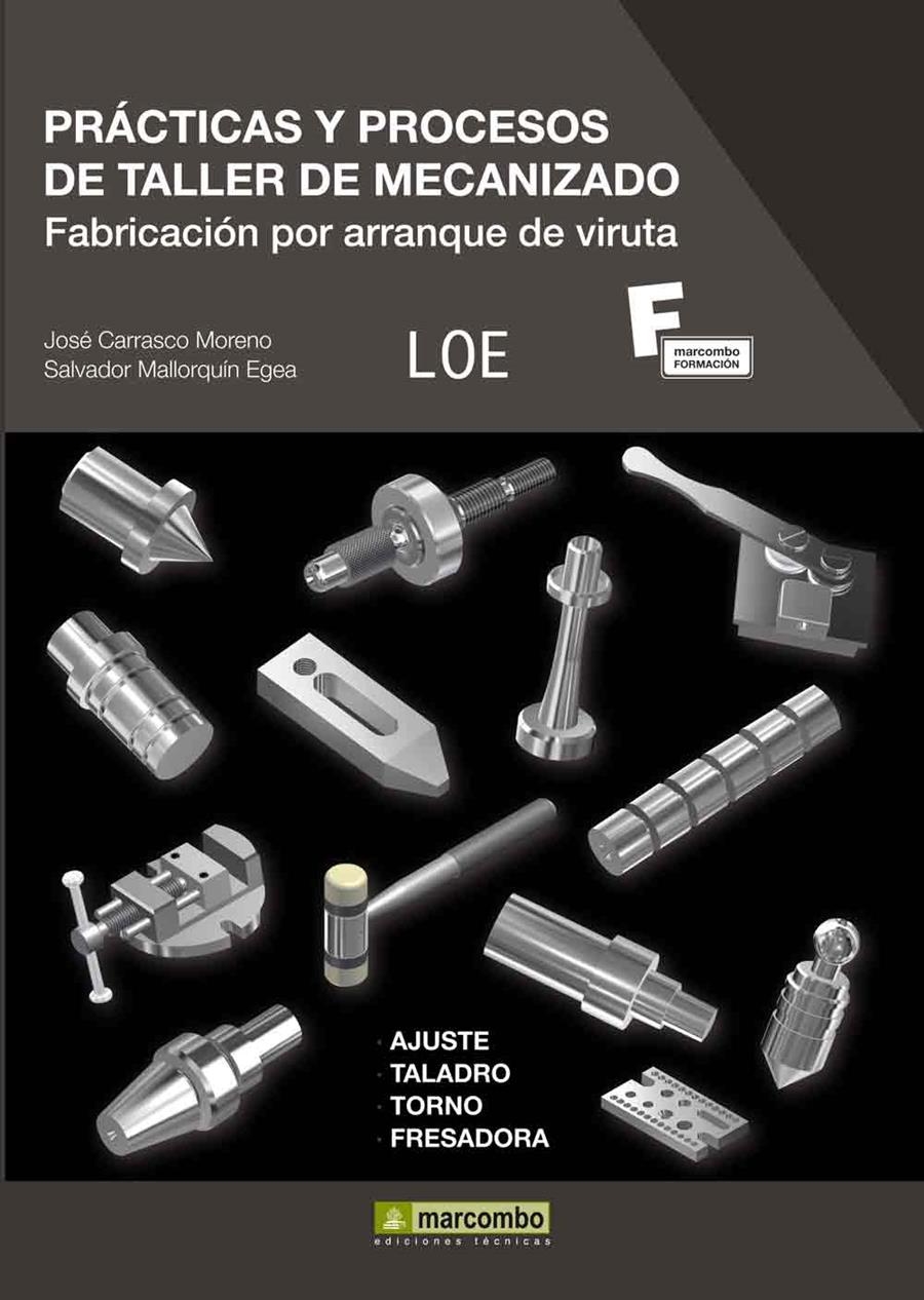 PRÁCTICAS Y PROCESOS DE TALLER DE MECANIZADO. FABRICACIÓN POR ARRANQUE DE VIRUTA | 9788426718235 | MALLORQUÍN EGEA, SALVADOR; CARRASCO MORENO, JOSÉ | Llibreria La Gralla | Llibreria online de Granollers