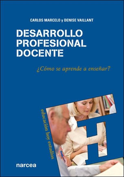 DESARROLLO PROFESIONAL DEL DOCENTE. ¿CÓMO SE APRENDE A ENSEÑAR? | 9788427716377 | MARCELO, CARLOS; VAILLANT, DENISE | Llibreria La Gralla | Llibreria online de Granollers