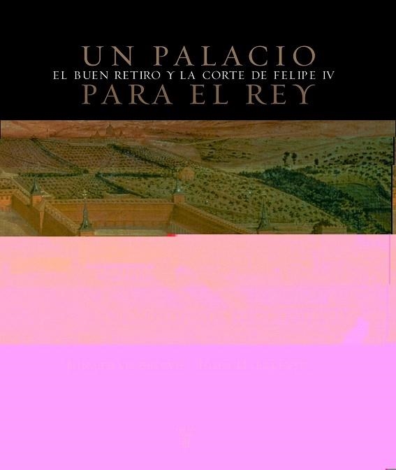 PALACIO PARA EL REY EL BUEN RETIRO Y LA CORTE D FELIPE IV, UN | 9788430605248 | BROWN, JONATHAN; ELLIOTT, JOHN H. | Llibreria La Gralla | Librería online de Granollers