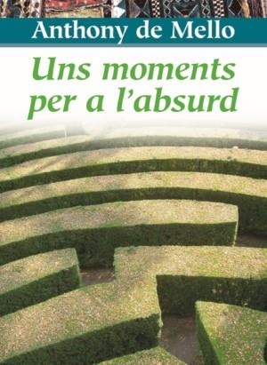 MOMENTS PER A L'ABSURD, UNS | 9788472638549 | MELLO, ANTHONY DE | Llibreria La Gralla | Llibreria online de Granollers