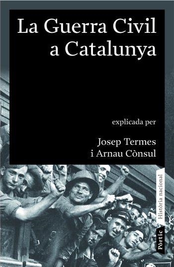 GUERRA CIVIL A CATALUNYA 1936 1939, LA (HISTORIA NACIONAL, 1 | 9788498090413 | TERMES, JOSEP; CONSUL, ARNAU | Llibreria La Gralla | Llibreria online de Granollers