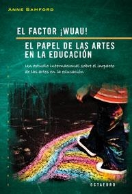 FACTOR WUAU, EL. EL PAPEL DE LAS ARTES EN LA EDUCACIÓN | 9788480637879 | BAMFORD, ANNE | Llibreria La Gralla | Llibreria online de Granollers