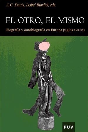 OTRO EL MISMO, EL. BIOGRAFIA Y AUTOBIOGRAFIA EN EUROPA XVII | 9788437061740 | BURDIEL, ISABEL / DAVIS, J.C. (EDS.) | Llibreria La Gralla | Llibreria online de Granollers