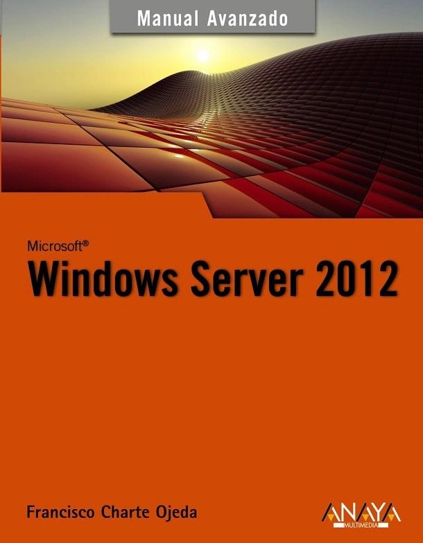 WINDOWS SERVER 2012. MANUAL AVANZADO | 9788441533202 | CHARTE OJEDA, FRANCISCO | Llibreria La Gralla | Librería online de Granollers