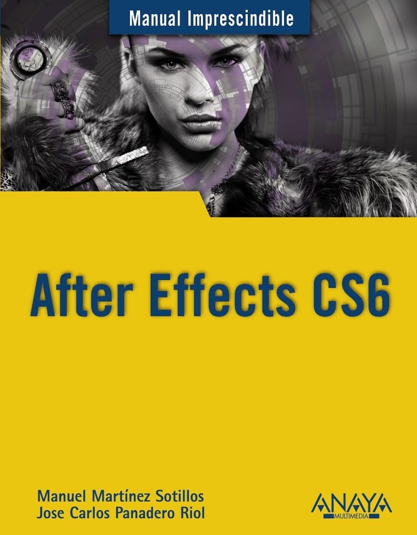 AFTER EFFECTS CS6. MANUAL IMPRESCINDIBLE | 9788441533158 | MARTINEZ SOTILLOS, MANUEL/ PANDERO RIOL, JOSE CARLOS | Llibreria La Gralla | Llibreria online de Granollers