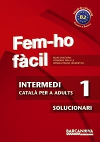 FEM-HO FÀCIL. INTERMEDI 1 (B2.SOLUCIONARI..................) | 9788448928476 | CONSORCI PER A LA NORMALITZACIO LINGÜÍSTICA | Llibreria La Gralla | Llibreria online de Granollers