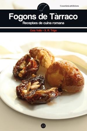 FOGONS DE TÀRRACO. RECEPTES DE CUINA ROMANA | 9788415456070 | VALLS,COIA; TRIGO, X.R. | Llibreria La Gralla | Llibreria online de Granollers