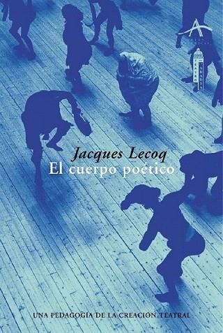 CUERPO POETICO UNA PEDAGOGIA DE LA CREACION TEATRAL, EL | 9788484281856 | LECOQ, JACQUES | Llibreria La Gralla | Llibreria online de Granollers