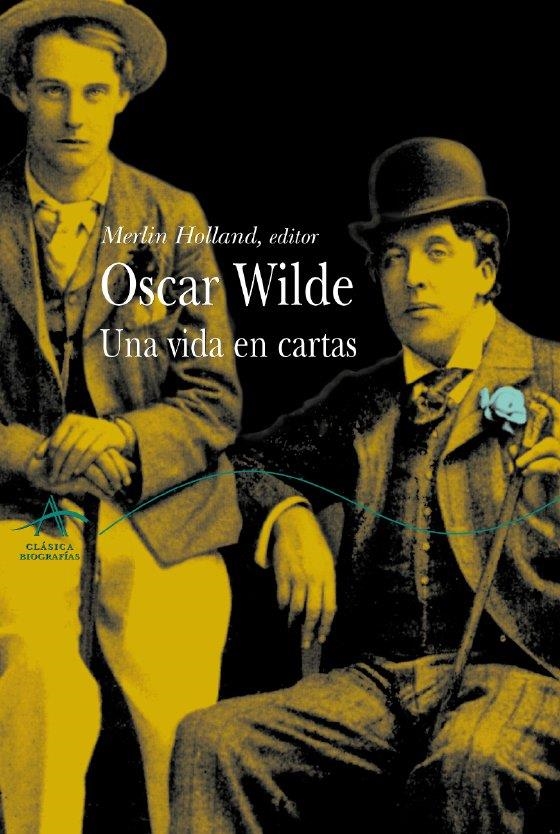 OSCAR WILDE. UNA VIDA EN CARTAS | 9788484282495 | HOLLAND, MERLIN (ED.) | Llibreria La Gralla | Llibreria online de Granollers