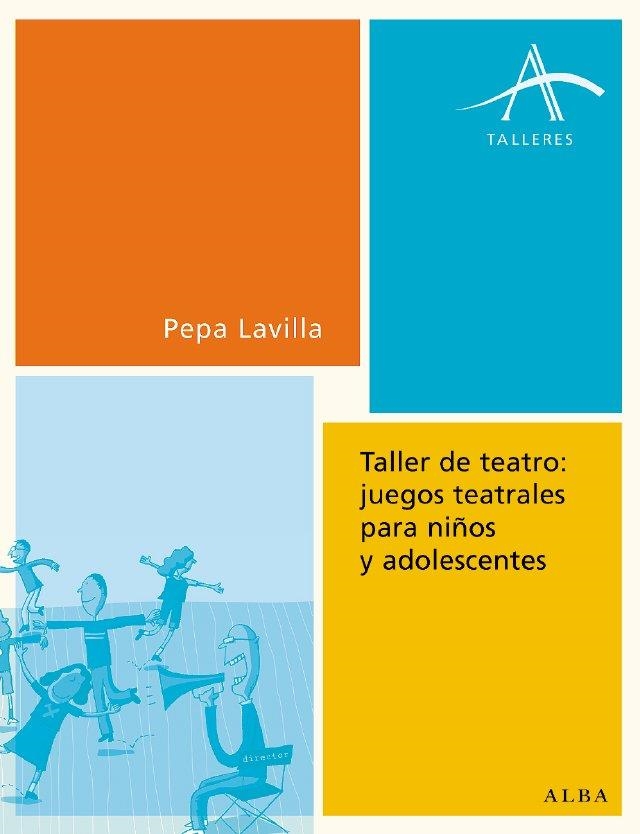 TALLER DE TEATRO: JUEGOS TEATRALES PARA NIÑOS Y ADOLESCENTES | 9788484283072 | LAVILLA, PEPA | Llibreria La Gralla | Llibreria online de Granollers