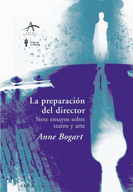 PREPARACION DEL DIRECTOR SIETE ENSAYOS SOBRE TEATRO Y ARTE | 9788484283874 | BOGART, ANNE | Llibreria La Gralla | Llibreria online de Granollers