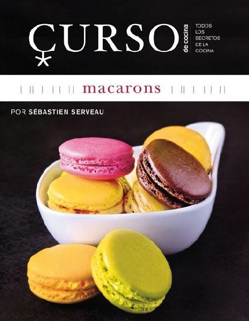 MACARONS. CURSO DE COCINA | 9788496669659 | SERVEAU, SEBASTIEN | Llibreria La Gralla | Llibreria online de Granollers