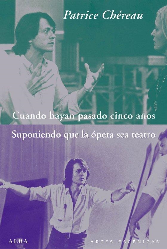 CUANDO HAYAN PASADO CINCO AÑOS / SUPONIENDO QUE LA ÓPERA SEA TEATRO | 9788484286349 | CHÉREAU, PATRICE | Llibreria La Gralla | Librería online de Granollers