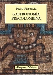 GASTRONOMÍA PRECOLOMBINA | 9788478133840 | PLASENCIA, PEDRO | Llibreria La Gralla | Llibreria online de Granollers