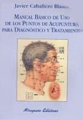 MANUAL BASICO DE USO DE LOS PUNTOS DE ACUPUNTURA | 9788478132447 | CABALLERO BLASCO, JAVIER | Llibreria La Gralla | Librería online de Granollers