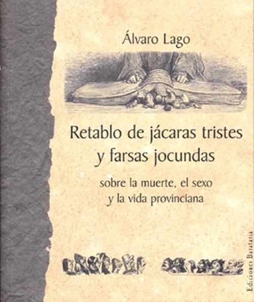 RETABLO DE JACARAS TRISTES Y FARSAS JOCUNDAS | 9788495764218 | LAGO, ALVARO | Llibreria La Gralla | Llibreria online de Granollers