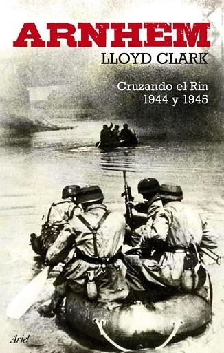 ARNHEM. CRUZANDO EL RIN 1944 Y 1945 | 9788434488298 | CLARK, LLOYD | Llibreria La Gralla | Llibreria online de Granollers