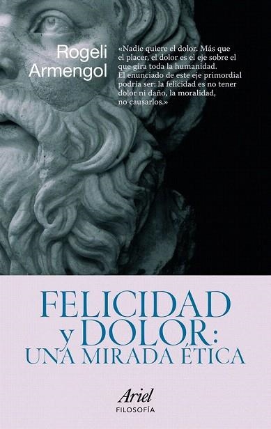 FELICIDAD Y DOLOR: UNA MIRADA ETICA | 9788434469099 | ARMENGOL, ROGELI | Llibreria La Gralla | Llibreria online de Granollers