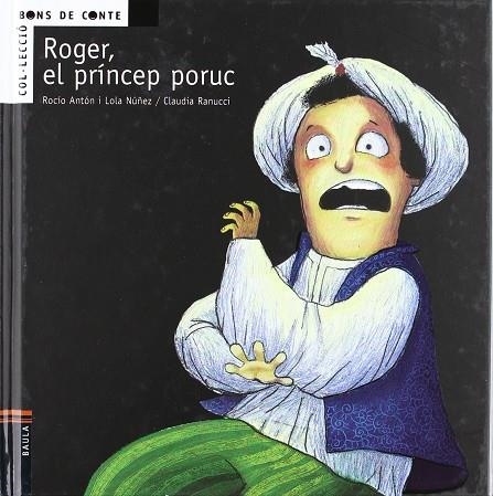 ROGER EL PRINCEP PORUC (BONS DE CONTE,4) | 9788447919482 | ANTON, ROCIO/ NUÑEZ, LOLA | Llibreria La Gralla | Llibreria online de Granollers