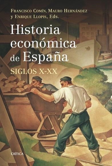 HISTORIA ECONÓMICA DE ESPAÑA, SIGLOS X-XX | 9788498920666 | HERNÁNDEZ, MAURO/COMÍN, FRANCISCO/LLOPIS, ENRIQUE | Llibreria La Gralla | Llibreria online de Granollers