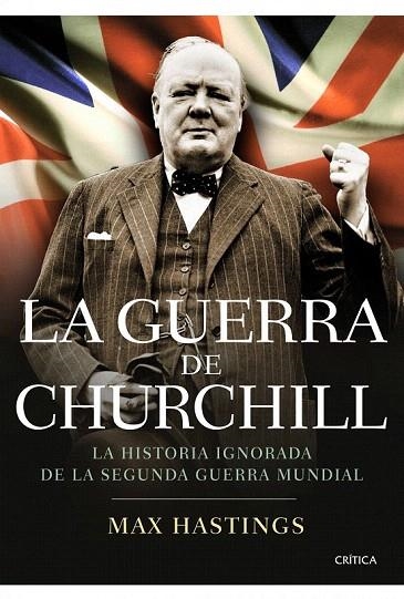 GUERRA DE CHURCHILL, LA. LA HISTORIA IGNORADA DE LA SEGUNDA GUERRA MUNDIAL | 9788498923254 | HASTINGS, MAX | Llibreria La Gralla | Librería online de Granollers