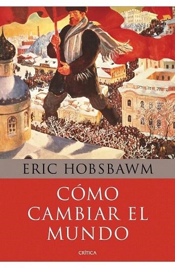 COMO CAMBIAR EL MUNDO | 9788498924503 | HOBSBAWM, ERIC | Llibreria La Gralla | Librería online de Granollers