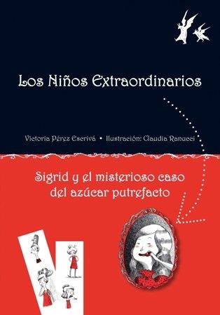 SIGRID Y EL MISTERIOSO CASO DEL AZÚCAR PUTREFACTO (LOS NIÑOS EXTRAORDINARIOS, 1) | 9788479428341 | PÉREZ ESCRIVÁ, VICTORIA | Llibreria La Gralla | Librería online de Granollers