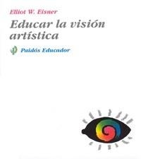 EDUCAR LA VISION ARISTICA (PAIDOS EDUCADOR) | 9788449301469 | EISNER, ELLIOT W. | Llibreria La Gralla | Llibreria online de Granollers