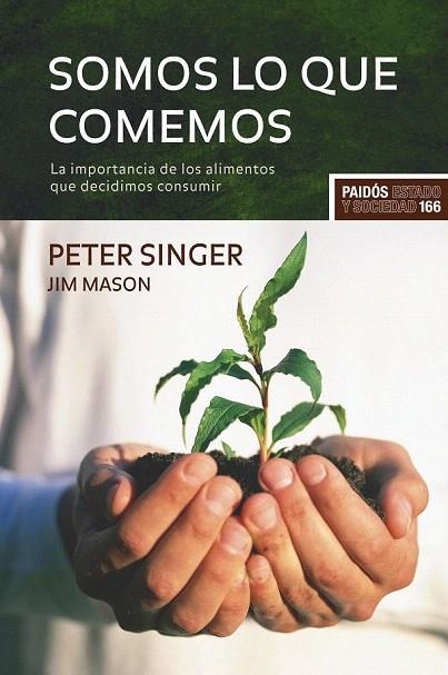 SOMOS LO QUE COMEMOS.LA IMPORTANCIA DE LOS ALIMENTOS QUE DECIDIMOS CONSUMIR | 9788449322716 | SINGER, PETER / MASON, JIM | Llibreria La Gralla | Llibreria online de Granollers