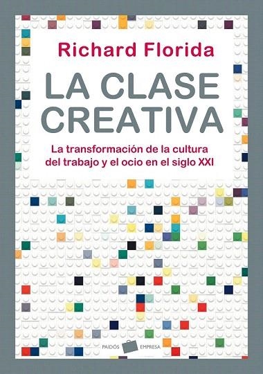 CLASE CREATIVA, LA. LA TRANSFORMACION DE LA CULTURA DEL TRABAJO Y EL OCIO EN EL SIGLO XXI | 9788449323287 | FLORIDA, RICHARD | Llibreria La Gralla | Llibreria online de Granollers