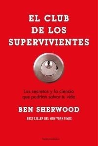 CLUB DE LOS SUPERVIVIENTES, EL. LOS SECRETOS Y LA CIENCIA QUE PODRIAN SALVAR TU VIDA | 9788449323614 | SHERWOOD, BEN | Llibreria La Gralla | Llibreria online de Granollers