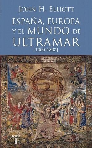 ESPAÑA EUROPA Y EL MUNDO DE ULTRAMAR 1500-1800 | 9788430607808 | ELLIOTT, JOHN | Llibreria La Gralla | Llibreria online de Granollers