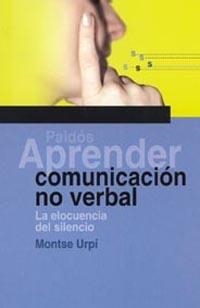 APRENDER COMUNICACION NO VERBAL. LA ELOCUENCIA DEL SILENCIO | 9788449315787 | URPI, MONTSE | Llibreria La Gralla | Llibreria online de Granollers