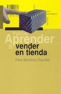 APRENDER A VENDER EN TIENDA | 9788449317491 | MARTINEZ ESCRIBA, PERE | Llibreria La Gralla | Llibreria online de Granollers