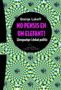 NO PENSIS EN UN ELEFANT.. LENGUATGE I DEBAT POLITIC | 9788483304778 | LAKOFF, GEORGE | Llibreria La Gralla | Llibreria online de Granollers