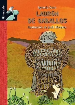 LADRÓN DE CABALLOS (LIBROSAURIO) | 9788479428327 | SANZ, IGNACIO; MORALES, JUDIT | Llibreria La Gralla | Llibreria online de Granollers