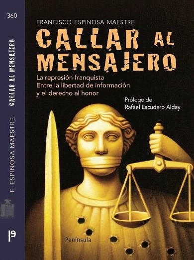 CALLAR AL MENSAJERO. LA REPRESION FRANQUISTA ENTRE LA LIBERTAD DE INFORMACION Y DEL DERECHO AL HONOR | 9788483078891 | ESPINOSA MAESTRE, FRANCISCO | Llibreria La Gralla | Llibreria online de Granollers