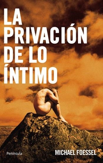 PRIVACIÓN DE LO ÍNTIMO, LA | 9788483079980 | FOESSEL, MICHAEL | Llibreria La Gralla | Librería online de Granollers