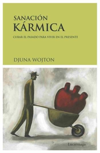 SANACION KARMICA.CURAR EL PASADO PARA VIVIR EN EL PRESENTE | 9788489957909 | WOJTON, DJUNA | Llibreria La Gralla | Llibreria online de Granollers