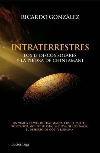 INTRATERRESTRES.LOS 13 DISCOS SOLARES Y LA PIEDRA DE CHINTAMANI | 9788492545506 | GONZÁLEZ, RICARDO | Llibreria La Gralla | Llibreria online de Granollers