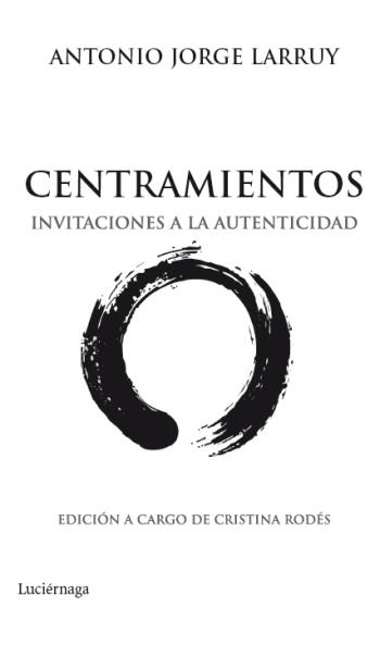 CENTRAMIENTOS. INVITACIONES A LA AUTENTICIDAD | 9788492545513 | LARRUY, ANTONIO JORGE | Llibreria La Gralla | Librería online de Granollers