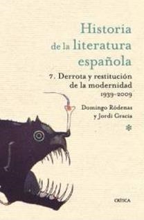 HISTORIA DE LA LITERATURA ESPAÑOLA VII. DERROTA Y RESTITUCION DE LA MODERNIDAD (1939-2009) | 9788498921229 | GRACIA, J./ RODENAS D. | Llibreria La Gralla | Llibreria online de Granollers