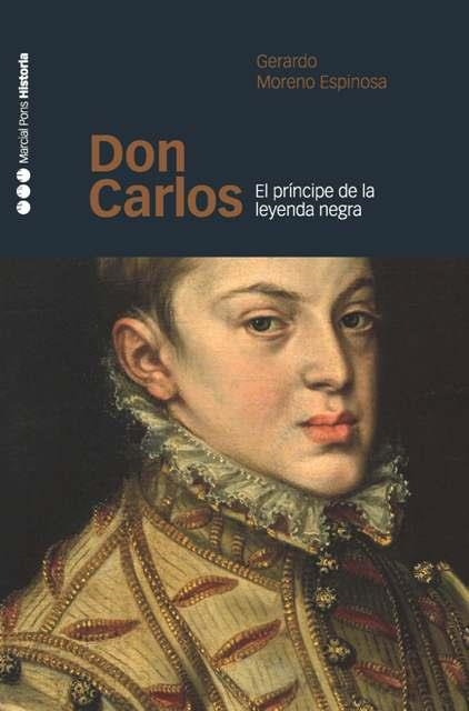 DON CARLOS. EL PRINCIPE DE LA LEYENDA NEGRA | 9788496467293 | MORENO ESPINOSA, GERARDO | Llibreria La Gralla | Llibreria online de Granollers