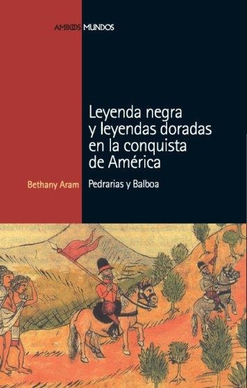 LEYENDA NEGRA Y LEYENDAS DORADAS EN LA CONQUISTA DE AMERICA | 9788496467675 | ARAM, BETHANY | Llibreria La Gralla | Llibreria online de Granollers