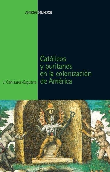 CATOLICOS Y PURITANOS EN LA COLONIZACION DE AMERICA | 9788496467651 | CAÑIZARES ESGUERRA, JORGE | Llibreria La Gralla | Llibreria online de Granollers